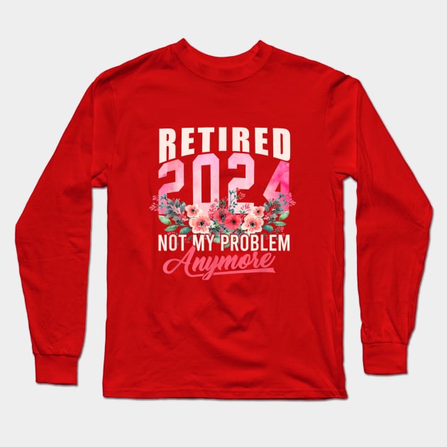 retired 2024 not my problem anymore Long Sleeve T-Shirt by logo desang